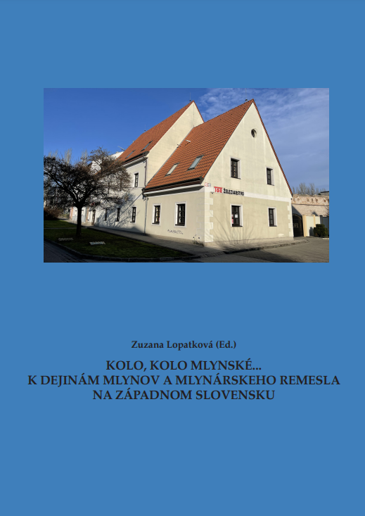 Kolo, kolo mlynské... k dejinám mlynov a mlynárskeho remesla na západnom Slovensku