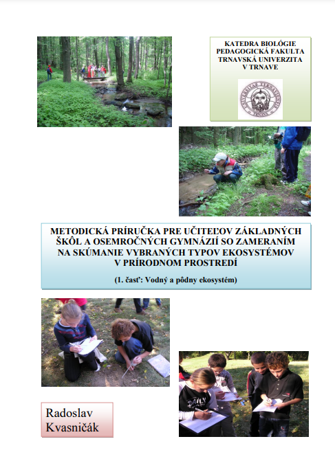 Metodická príručka pre učiteľov základných škôl a osemročných gymnázií so zameraním na skúmanie vybraných typov ekosystémov v prírodnom prostredí (1. časť: Vodný a pôdny ekosystém)