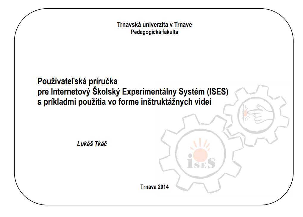 Používateľská príručka pre Internetový Školský Experimentálny Systém (ISES) s príkladmi použitia vo forme inštruktážnych videí