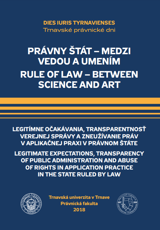 Právny štát - medzi vedou a umením: legitímne očakávania, transparentnosť verejnej správy a zneužívanie práv v aplikačnej praxi v právnom štáte