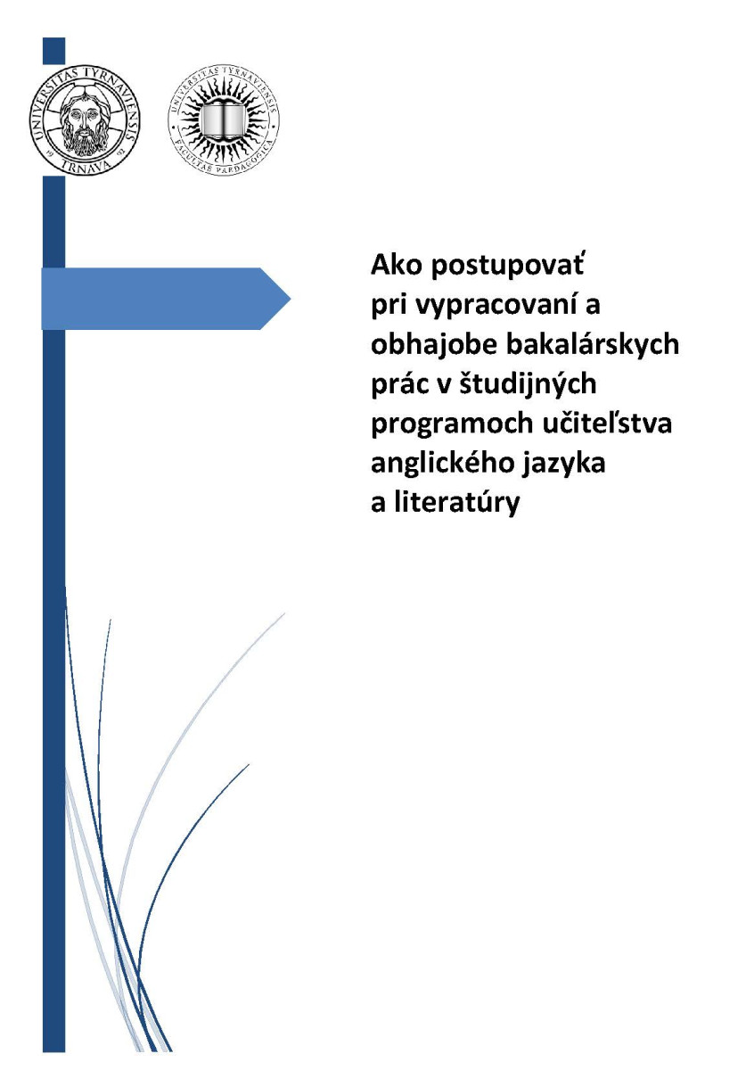 Ako postupovať pri vypracovaní a obhajobe bakalárskych prác v študijných programoch učiteľstva anglického jazyka a literatúry